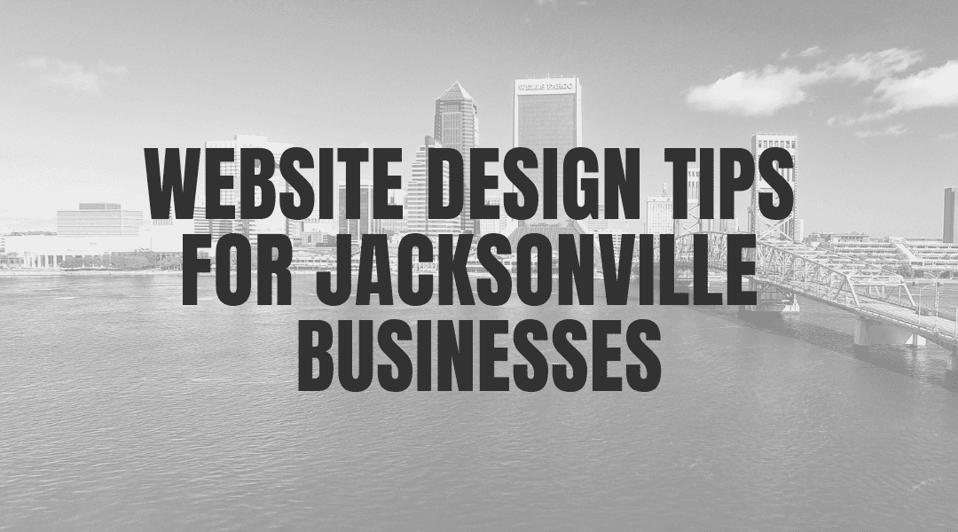 Website Design Tips For Jacksonville Businesses